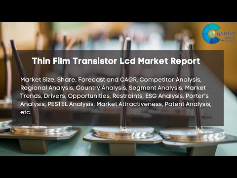 Thin Film Transistor Lcd Market Report 2024| Forecast, Market Size &amp; Growth